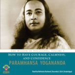 How to Have Courage, Calmness and Con..., Paramhansa Yogananda