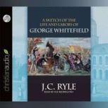 A Sketch of the Life and Labors of George Whitefield, J.C. Ryle