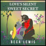 Love's Silent Sweet Secret A Perception Parable About Love, Beca Lewis