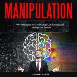 Manipulation 99+ Strategies to Mind Control, Influence, and Manipulate People, Michael Samba
