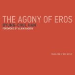 The Agony of Eros, ByungChul Han