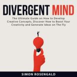Divergent Mind The Ultimate Guide On..., Simon Rosengald