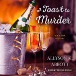 A Toast to Murder, Allyson K. Abbott