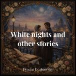 White Nights and Other Stories, Fyodor Dostoevsky