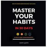 How to Change Your Habits in 30 Days..., Leon Lyons