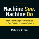 Machine See, Machine Do, Patrick K. Lin