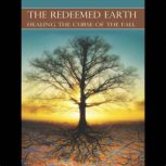 The Redeemed Earth: Healing The Curse of the Fall, Ted J. Hanson