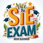 Ace the SIE Exam Essential Strategie..., Arden Blackwood