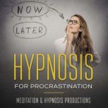 Hypnosis for Procrastination, Meditation andd Hypnosis Productions