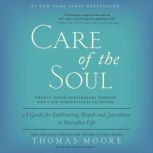 Care of the Soul, Twenty-fifth Anniversary Ed A Guide for Cultivating Depth and Sacredness in Everyday Life, Thomas Moore
