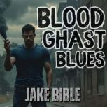 Blood Ghast Blues, Jake Bible