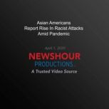 Asian Americans Report Rise In Racist..., PBS NewsHour