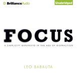 Focus A Simplicity Manifesto in the Age of Distraction, Leo Babauta