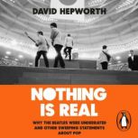 Nothing is Real, David Hepworth