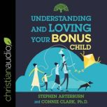 Understanding and Loving Your Bonus Child, Stephen Arterburn