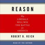 Reason Why Liberals Will Win the Battle for America, Robert Reich
