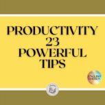 PRODUCTIVITY: 23 POWERFUL TIPS, LIBROTEKA