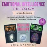 Emotional Intelligence Trilogy  Human Behavior How to Analyze People, Cognitive Behavior Therapy, Emotional Intelligence, Eric Skinner
