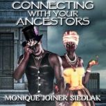 Connecting With Your Ancestors, Monique Joiner Siedlak