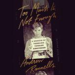 Too Much Is Not Enough A Memoir of Fumbling Toward Adulthood, Andrew Rannells