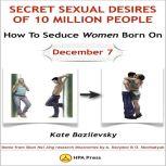 How To Seduce Women Born On December 7 Or Secret Sexual Desires Of 10 Million People Demo From Shan Hai Jing Research Discoveries By A. Davydov & O. Skorbatyuk, Kate Bazilevsky