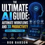 The Ultimate AI Guide, Bob Babson