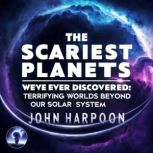 The Scariest Planets Weve Ever Disco..., John Harpoon