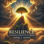 RESILIENCE BOUNCING BACK STRONGER AF..., Henry J. Howes