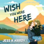 Wish You Were Here, Jess K. Hardy