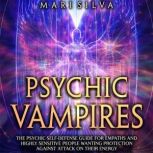 Psychic Vampires The Psychic SelfDe..., Mari Silva