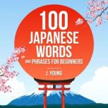 100 Japanese Words and Phrases for Be..., J Young