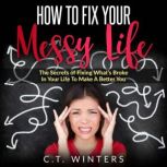 How To Fix Your Messy Life, C.T. Winters