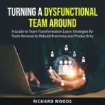 Turning A Dysfunctional Team Around, Richard Woods