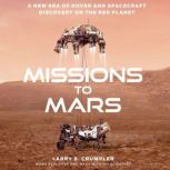 Missions to Mars A New Era of Rover and Spacecraft Discovery on the Red Planet, Larry Crumpler