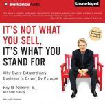Its Not What You Sell, Its What You..., Roy M. Spence Jr.