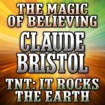 The Magic of Believing and TNT It Rocks the Earth, Claude Bristol