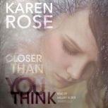 Closer Than You Think, Karen Rose
