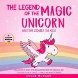 The Legend of The Magic Unicorn Bedt..., Chloe Morgan