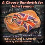 A Cheese Sandwich for John Lennon, Maire E. McMahon