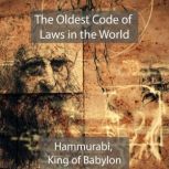 The Oldest Code of Laws in the World	..., Hammurabi