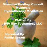 Visualize Healing Yourself Self Hypno..., Key Guy Technology LLC