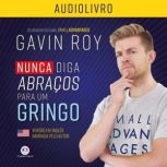 Nunca diga abracos para um gringo, Gavin Roy