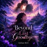 Beyond The Last Goodbye, Julian M. F.