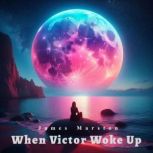 When Victor Woke Up, James Marston