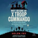 Why I Became an X Troop Commando, Helen Fry