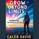 Grow Beyond Limits, Caleb David