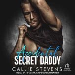 Accidental Secret Daddy, Callie Stevens