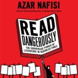 Read Dangerously The Subversive Power of Literature in Troubled Times, Azar Nafisi