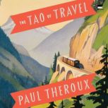 The Tao of Travel, Paul Theroux
