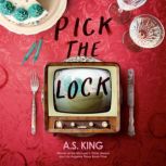 Pick the Lock, A.S. King